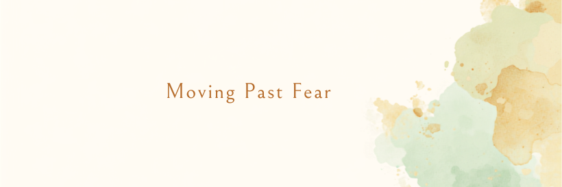 Moving Past Fear